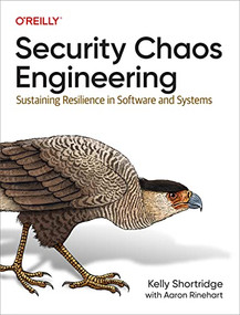 Security Chaos Engineering (Sustaining Resilience in Software and Systems) by Kelly Shortridge, Aaron Rinehart, 9781098113827