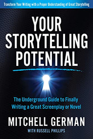 Your Storytelling Potential (The Underground Guide to Finally Writing a Great Screenplay or Novel) by Mitchell German, Russell Phillips, 9781636980348