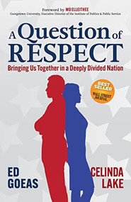 A Question of RESPECT (Bringing Us Together in a Deeply Divided Nation) by Ed Goeas, Celinda Lake, 9781636980409