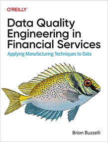 Data Quality Engineering in Financial Services (Applying Manufacturing Techniques to Data) by Brian  Buzzelli, 9781098136932