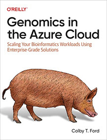 Genomics in the Azure Cloud (Scaling Your Bioinformatics Workloads Using Enterprise-Grade Solutions) by Colby T. Ford, 9781098139049