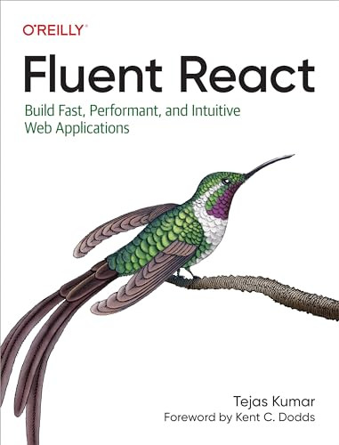 Fluent React (Build Fast, Performant, and Intuitive Web Applications) by Tejas Kumar, 9781098138714