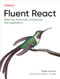 Fluent React (Build Fast, Performant, and Intuitive Web Applications) by Tejas Kumar, 9781098138714