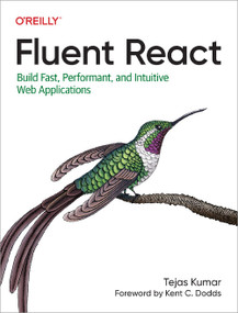 Fluent React (Build Fast, Performant, and Intuitive Web Applications) by Tejas Kumar, 9781098138714