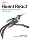 Fluent React (Build Fast, Performant, and Intuitive Web Applications) by Tejas Kumar, 9781098138714