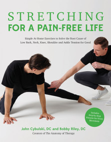 Stretching for a Pain-Free Life (Simple At-Home Exercises to Solve the Root Cause of Low Back, Neck, Knee, Shoulder and Ankle Tension for Good) by Bobby Riley, John Cybulski, 9781645679622