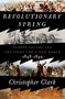 Revolutionary Spring (Europe Aflame and the Fight for a New World, 1848-1849) by Christopher Clark, 9780525575207