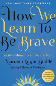 How We Learn to Be Brave (Decisive Moments in Life and Faith) by Mariann Edgar Budde, 9780593539217