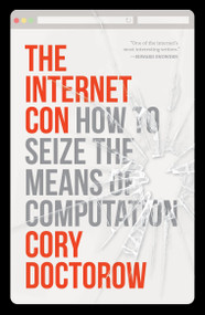 The Internet Con (How to Seize the Means of Computation) by Cory Doctorow, 9781804291245