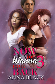 Now You Wanna Come Back 3 by Anna Black, 9781645564591
