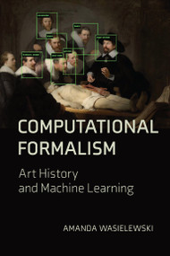Computational Formalism (Art History and Machine Learning) by Amanda Wasielewski, 9780262545648