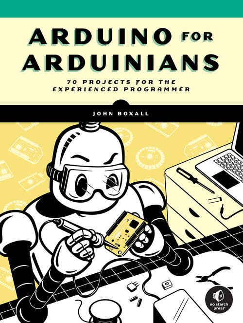 Arduino for Arduinians (70 Projects for the Experienced Programmer) by John Boxall, 9781718502789