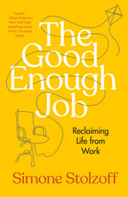 The Good Enough Job (Reclaiming Life from Work) by Simone Stolzoff, 9780593538968