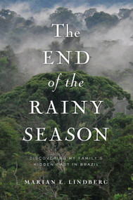 The End of the Rainy Season (Discovering My Family's Hidden Past in Brazil) by Marian Lindberg, 9781593766023
