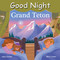 Good Night Grand Teton by Adam Gamble, Mark Jasper, Janelle Anderson, 9781602194380