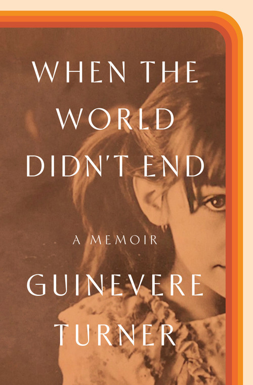 When the World Didn't End (A Memoir) by Guinevere Turner, 9780593237595