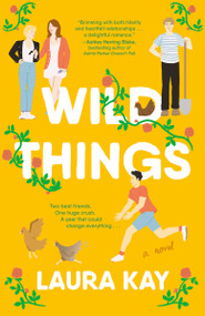 Wild Things (A Novel) by Laura Kay, 9780593470053