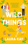 Wild Things (A Novel) by Laura Kay, 9780593470053