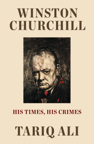 Winston Churchill (His Times, His Crimes) - 9781788735803 by Tariq Ali, 9781788735803