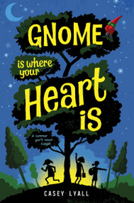 Gnome Is Where Your Heart Is by Casey Lyall, 9780063239821