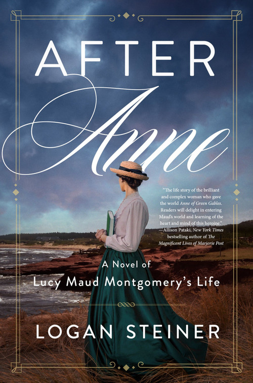 After Anne (A Novel of Lucy Maud Montgomery's Life) by Logan Steiner, 9780063246454
