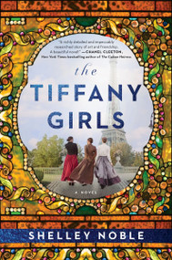 The Tiffany Girls (A Novel) by Shelley Noble, 9780063252448