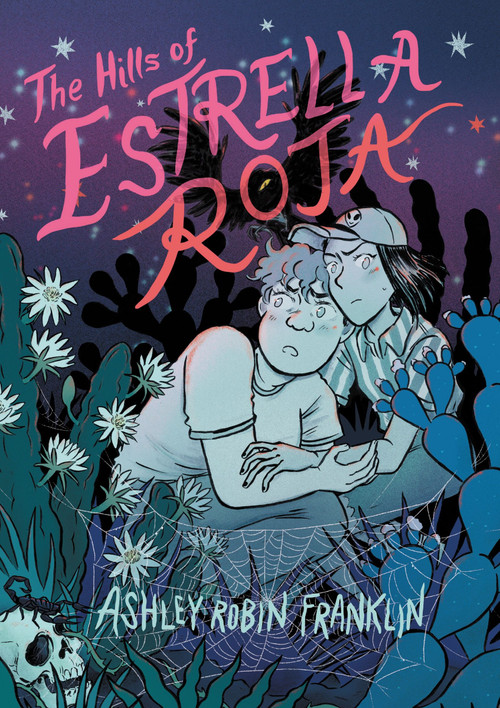 The Hills of Estrella Roja (A Graphic Novel) by Ashley Robin Franklin, Ashley Robin Franklin, 9780358567028