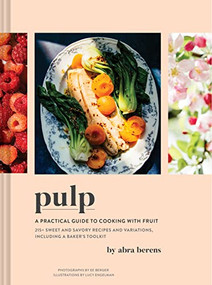 Pulp (A Practical Guide to Cooking with Fruit) by Abra Berens, 9781797207148