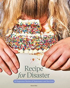 Recipe for Disaster (40 Superstar Stories of Sustenance and Survival) by Alison Riley, 9781797212821