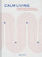 Calm Living (Simple Design Transformations to Fill Your Spaces with Tranquility) by Olga Trusova, 9781797218526