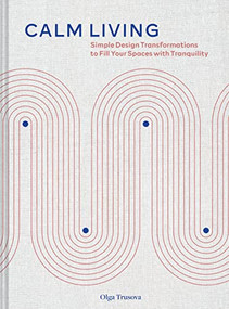 Calm Living (Simple Design Transformations to Fill Your Spaces with Tranquility) by Olga Trusova, 9781797218526