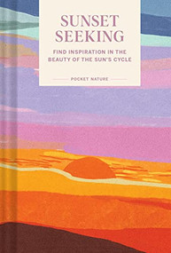 Pocket Nature: Sunset Seeking (Find Inspiration in the Beauty of the Sun's Cycle) by Chronicle Books, 9781797218557