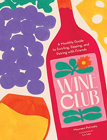 Wine Club (A Monthly Guide to Swirling, Sipping, and Pairing with Friends) by Maureen Petrosky, 9781797221526