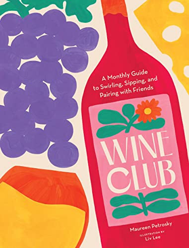 Wine Club (A Monthly Guide to Swirling, Sipping, and Pairing with Friends) by Maureen Petrosky, 9781797221526
