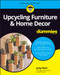 Upcycling Furniture & Home Decor For Dummies by Judy Rom, 9781394150021
