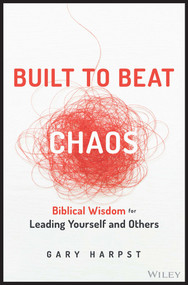 Built to Beat Chaos (Biblical Wisdom for Leading Yourself and Others) by Gary Harpst, 9781394158409
