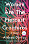 Women Are The Fiercest Creatures (A Novel) - 9798985282801 by Andrea Dunlop, 9798985282801