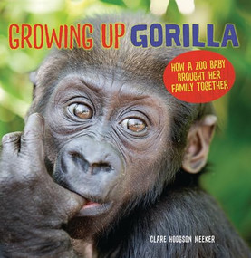 Growing Up Gorilla (How a Zoo Baby Brought Her Family Together) - 9781728477770 by Clare Hodgson Meeker, 9781728477770