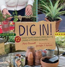 Dig In! (12 Easy Gardening Projects Using Kitchen Scraps) - 9781728477848 by Kari Cornell, Jennifer S. Larson, 9781728477848