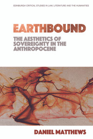 Earthbound: The Aesthetics of Sovereignty in the Anthropocene - 9781474455312 by Daniel Matthews, 9781474455312