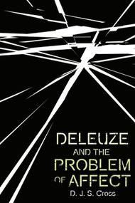 Deleuze and the Problem of Affect - 9781474485555 by D. J. S. Cross
