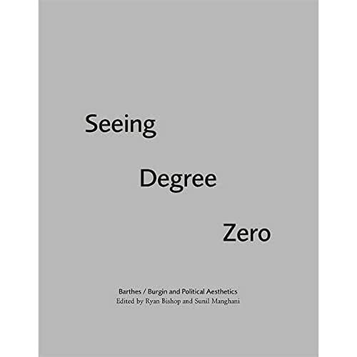 Seeing Degree Zero (Barthes/Burgin and Political Aesthetics) - 9781474431422 by Ryan Bishop, Sunil Manghani, 9781474431422