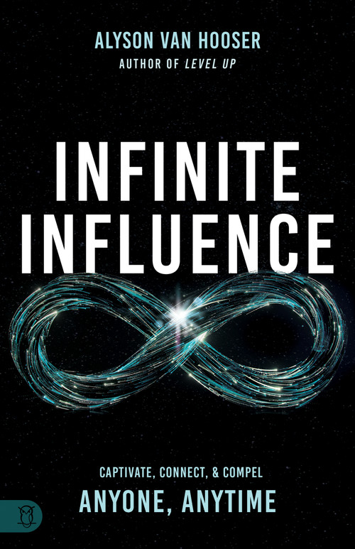 Infinite Influence (Captivate, Connect, & Compel Anyone, Anytime) by Alyson Van Hooser, 9781640954458