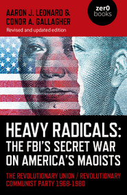 Heavy Radicals: The FBI's Secret War on America's Maoists (The Revolutionary Union / Revolutionary Communist Party 1968-1980) by Aaron J. Leonard, 9781803413174