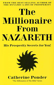 The Millionaire From Nazareth (His Prosperity Secrets for You! (Millionaires of the Bible Series)) by Catherine Ponder, 9780875163703