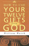 HOW TO USE YOUR 12 GIFTS FROM GOD by William Warch, 9780875165301