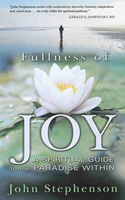 FULLNESS OF JOY (A Spiritual Guide to the Paradise Within) by John Stephenson, 9780875168708