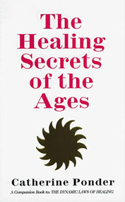 THE HEALING SECRETS OF THE AGES by Catherine Ponder, 9780875165509