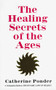 THE HEALING SECRETS OF THE AGES by Catherine Ponder, 9780875165509