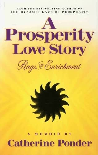 A PROSPERITY LOVE STORY (Rags to Enrichment ~ A Memoir) by Catherine Ponder, 9780875167879